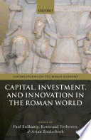 CAPITAL, INVESTMENT, AND INNOVATION IN THE ROMAN WORLD