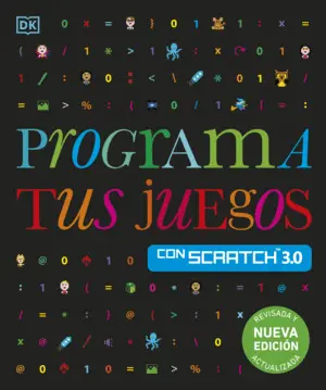 Programa Tus Juegos con Scratch 3. 0. Nueva Edición