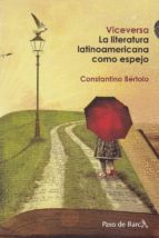 VICEVERSA : LA LITERATURA LATINOAMERICANA COMO ESPEJO / CONSTANTINO BÉRTOLO.