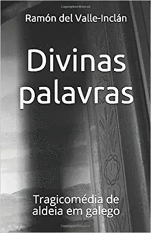 Divinas Palavras. Tragicomedia de Aldeia Em Galego