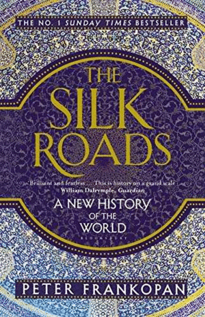 THE SILK ROADS. A NEW HISTORY OF THE WORLD