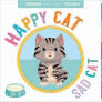 HAPPY CAT, SAD CAT: A BOOK OF OPPOSITES