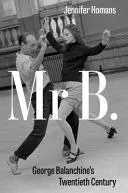 Mr. B. George Balanchine's Twentieth Century