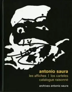Antonio Saura. Los Carteles. Catálogo Razonado. Les Affiches I los Carteles