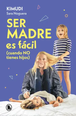Ser Madre Es Facil (Cuando no Tienes Hijos)