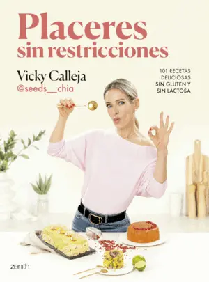 Placeres sin Restricciones. 101 Recetas Deliciosas sin Gluten y sin Lactosa