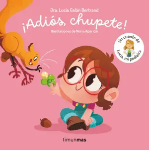 ADIÓS, CHUPETE! UN CUENTO DE LUCÍA, MI PEDIATRA