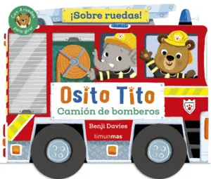 Osito Tito. ¡Sobre Ruedas! Camion de Bomberos