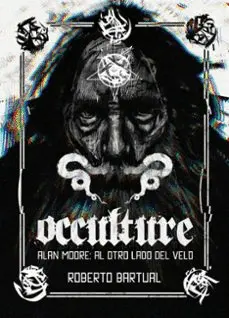 Occulture. Alan Moore: Al Otro Lado del Velo
