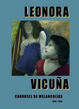 Leonora Vicuña. Carrusel de Melancolías