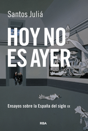 HOY NO ES AYER. ENSAYOS SOBRE LA ESPAÑA DEL SIGLO XX