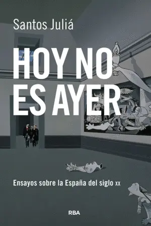 Hoy no Es Ayer. Ensayos Sobre la España del Siglo Xx