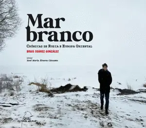 Mar Branco. Cronicas de Rusia e Europa Oriental