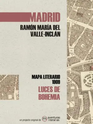 Luces de Bohemia. Mapa Literario Madrid 1909