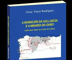 A Invención Da Gallaecia e a Minaría Do Ouro