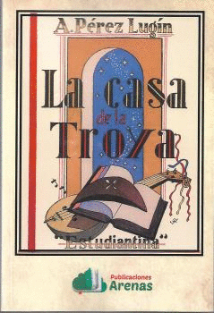 LA CASA DE LA TROYA- ESTUDIANTINA. A. PEREZ LUGIN