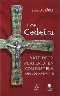 LOS CEDEIRA. ARTE DE LA PLATERÍA EN COMPOSTELA (SIGLOS XVI-XVII)