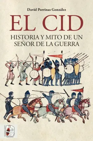 El Cid. Historia y Mito de un Señor de la Guerra