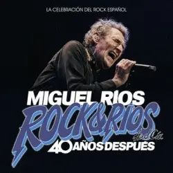 Miguel Rios. Rock&Rios And Cia. 40 Años Despues