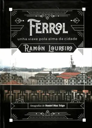 FERROL. UNHA VIAXE POLA ALMA DA CIDADE