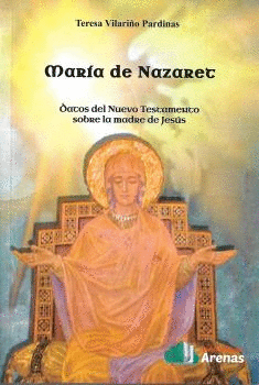 MARIA DE NAZARET- DATOS DEL NUEVO TESTAMENTO SOBRE LA MADRE DE JESUS