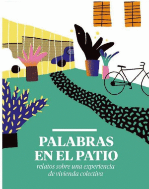 PALABRAS EN EL PATIO. RELATOS DE UNA EXPERIENCIA DE VIVIENDA COLECTIVA