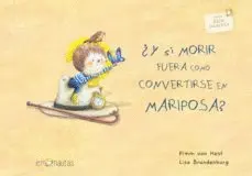 ¿Y si Morir Fuera Como Convertirse en Mariposa?