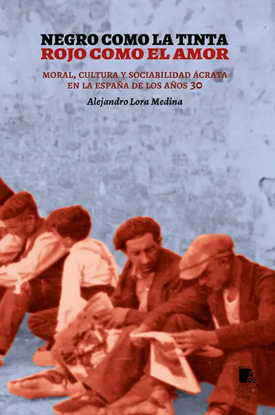 Negro Como la Tinta, Rojo Como el Amor. Moral, Cultura y Sociabilidad Ácrata en