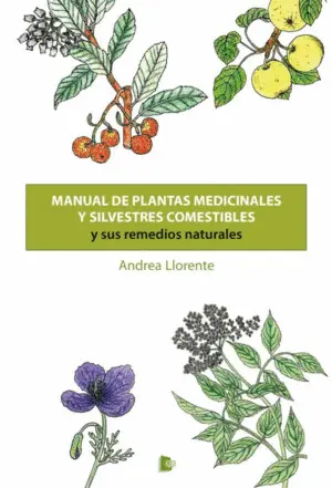 Manual de Plantas Medicinales y Silvestres Comestibles y Sus Remedios Naturales