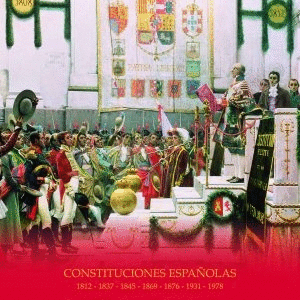 CONSTITUCIONES ESPAÑOLAS 1812 - 1837 - 1845 - 1869 - 1876 - 1931 - 1978