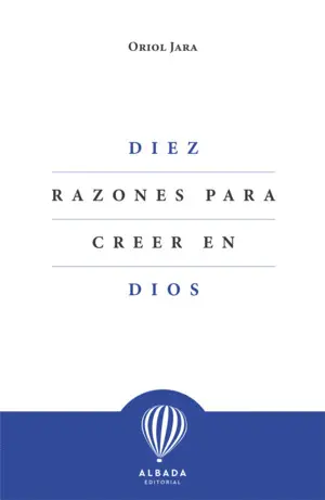 Diez Razones para Creer en Dios