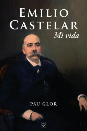Emilio Castelar. Mi Vida
