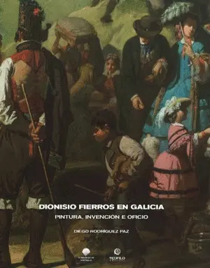 Dionisio Fierros en Galicia. Pintura, Invención e Oficio