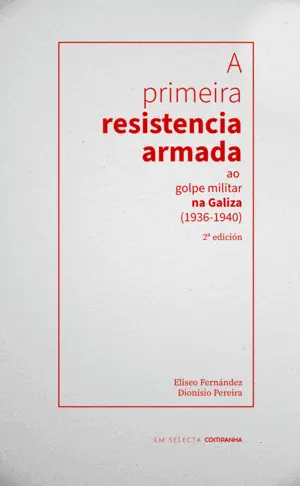 A Primeira Resistencia Armada Ao Golpe Militar Na Galiza (1936-1940)