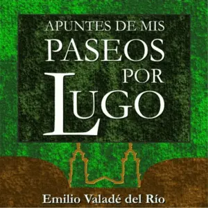 Apuntes de Mis Paseos por Lugo