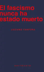 El Fascismo Nunca Ha Estado Muerto