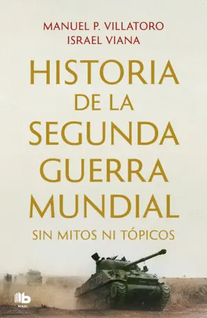 Historia de la Segunda Guerra Mundial sin Mitos Ni Topicos