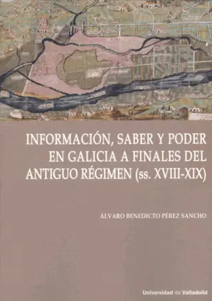Información, Saber y Poder en Galicia a Finales del Antiguo Régimen (Ss. Xviii-X