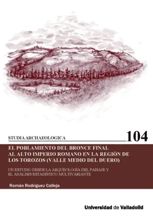 El Poblamiento del Bronce Final Al Alto Imperio Romano en la Región de los Torozos (Valle Medio del Duero)