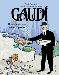 Gaudi, el Arquitecto de los Sueños Imposibles