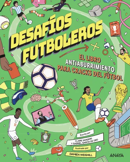 Desafíos Futboleros. El Libro Antiaburrimiento para Cracks del Fútbol