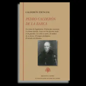 Calderón Esencial: la Cisma de Ingalaterra. El Principe Constante. La