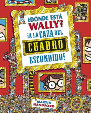 ¿DÓNDE ESTÁ WALLY? A LA CAZA DEL CUADRO ESCONDIDO (COLECCIÓN ¿DÓNDE ESTÁ WALLY?)