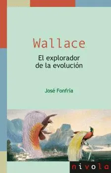 Wallace. El Explorador de la Evolución