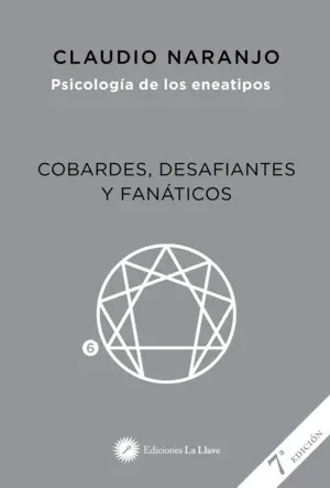 Cobardes, Desafiantes y Fanáticos. Psicología de los Eneatipos