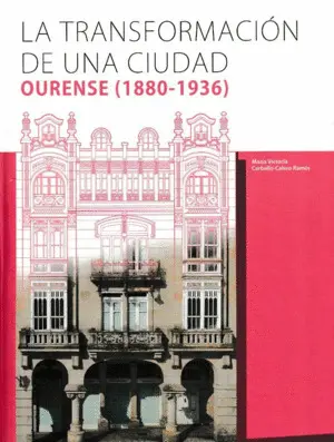 La Transformación de una Ciudad. Ourense (1880-1936)