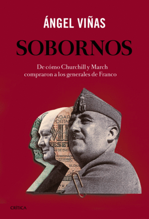 SOBORNOS. DE CÓMO CHURCHILL Y MARCH COMPRARON A LOS GENERALES DE FRANCO