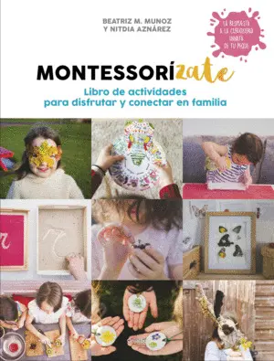 Montessorízate. Libro de Actividades para Disfrutar y Conectar en Familia