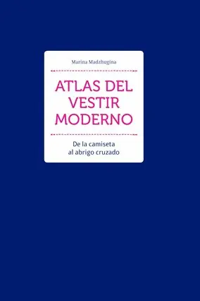 Atlas del Vestir Moderno - de la Camiseta Al Abrigo Cruzado