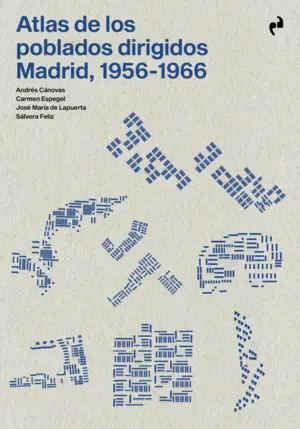Atlas de los Poblados Dirigidos. Madrid, 1956-1966